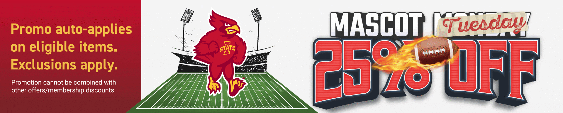 Mascot Tuesday 25% OFF • Code MASCOTMONDAY auto-applies on eligible items. Valid on I-State apparel & gifts. Exclusions apply. Cannot be combined with other discounts.